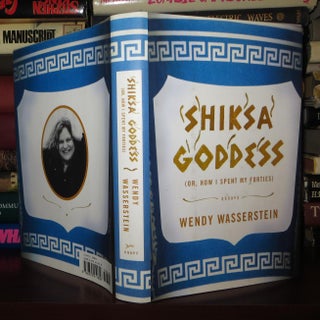 Item #74128 SHIKSA GODDESS Or, How I Spent My Forties. Wendy Wasserstein