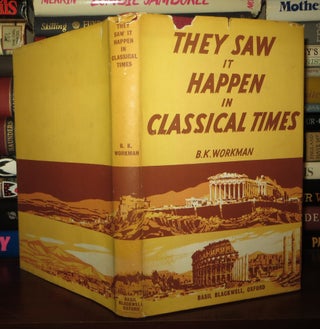 Item #74145 THEY SAW IT HAPPEN IN CLASSICAL TIMES. B. K. Workman