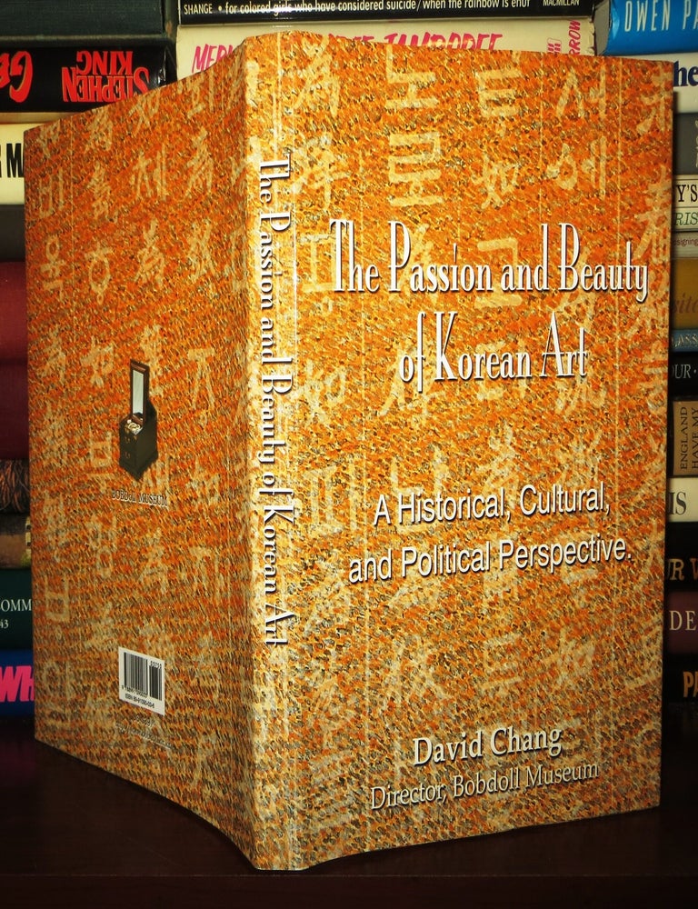 Item #74147 THE PASSION AND BEAUTY OF KOREAN ART; A Historical, Cultural, and Political Perspective. David Chang.