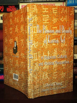 Item #74147 THE PASSION AND BEAUTY OF KOREAN ART; A Historical, Cultural, and Political...