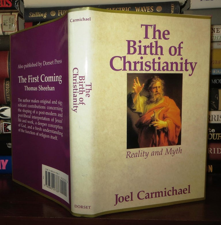 Item #74375 THE BIRTH OF CHRISTIANITY Reality and Myth. Joel Carmichael.