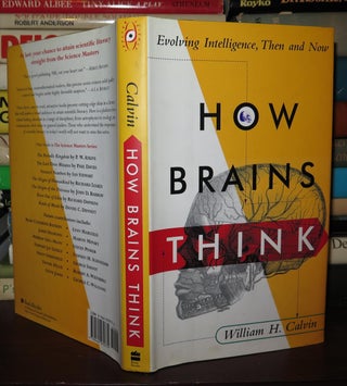 Item #75558 HOW BRAINS THINK Evolving Intelligence, Then and Now. William H. Calvin
