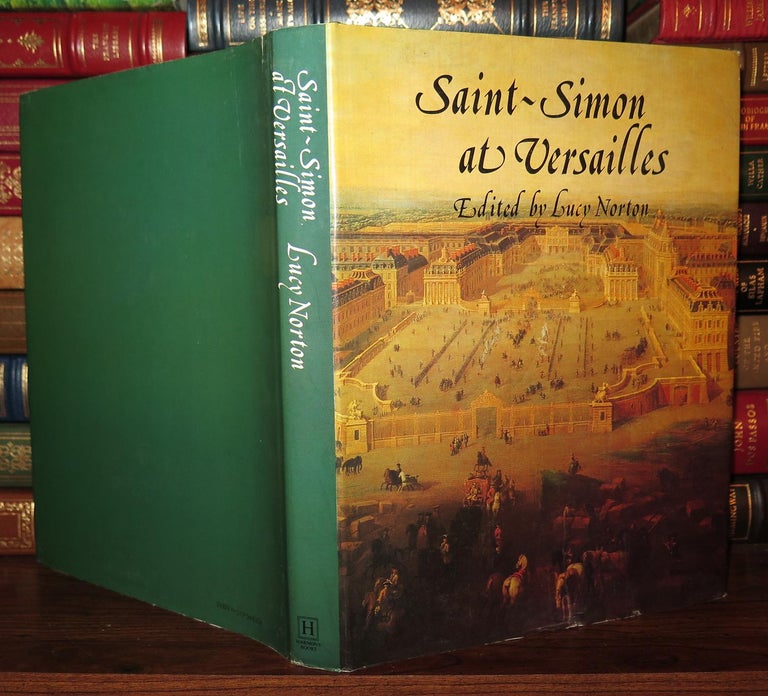 Item #76335 SAINT SIMON AT VERSAILLES Selections from the Memoirs. Louis de Rouvroy Saint-Simon, Lucy Norton.