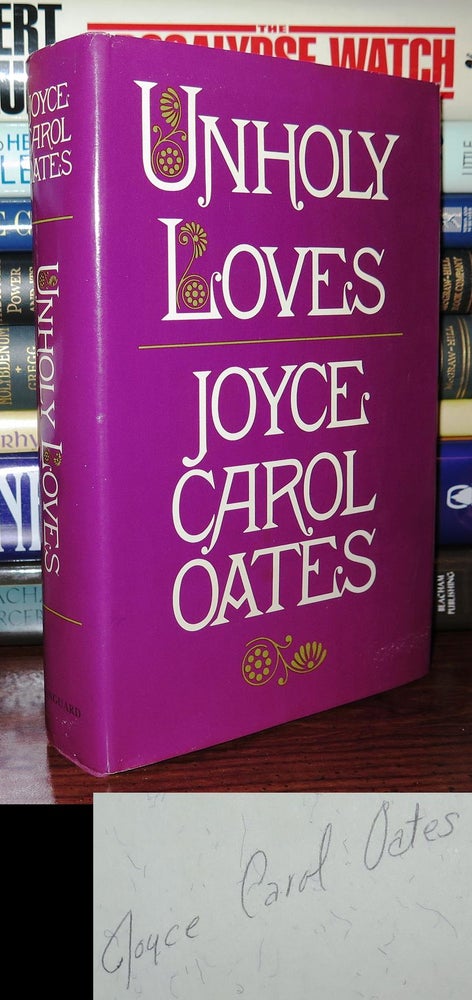 Item #76524 UNHOLY LOVES Signed 1st. Joyce Carol Oates.