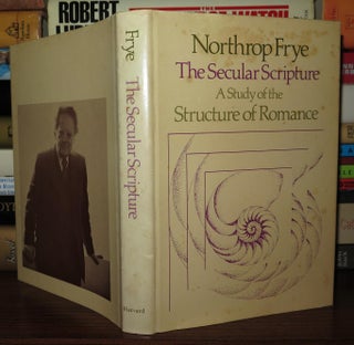Item #76768 THE SECULAR SCRIPTURE A Study of the Structure of Romance. Northrop Frye