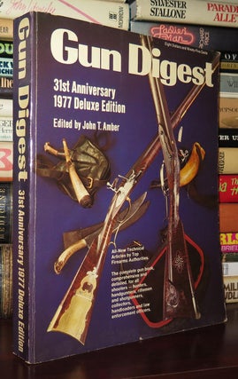 Item #77397 GUN DIGEST, 31ST ANNIVERSARY 1977 DELUXE EDITION. John T. Amber