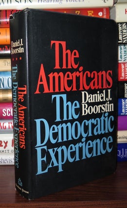 Item #78991 THE AMERICANS: THE DEMOCRATIC EXPERIENCE. Daniel J. Boorstin