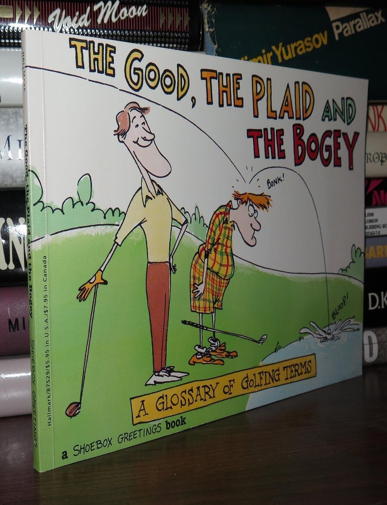 Item #79147 THE GOOD, THE PLAID AND THE BOGEY A GLOSSARY OF GOLFING TERMS. Kevin Ahern.