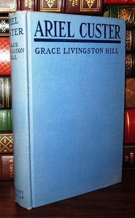 Item #79439 ARIEL CUSTER. Grace Livingston Hill