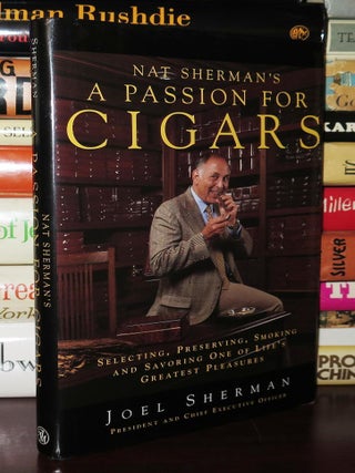 NAT SHERMAN'S A PASSION FOR CIGARS Selecting, Preserving, Smoking, and Savoring One of Life's Greatest Pleasures