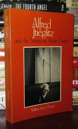 Item #79756 ALFRED STIEGLITZ AND THE AMERICAN AVANT-GARDE. William Innes - Alfred Stieglitz Homer