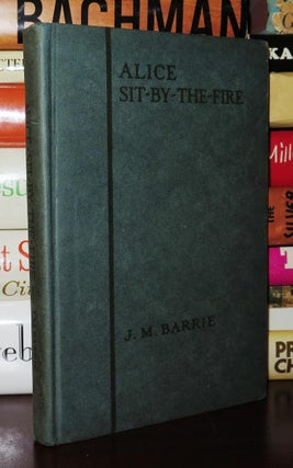 Item #79888 ALICE SIT-BY-THE-FIRE. J. M. Barrie
