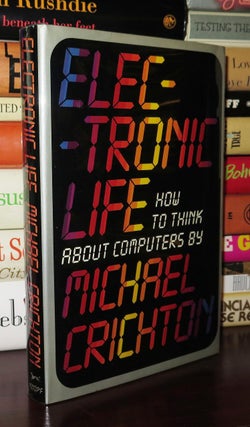 Item #80092 ELECTRONIC LIFE How to Think about Computers. Michael Crichton