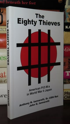 Item #80654 THE EIGHTY THIEVES American P. O. W. S in World War II Japan. Anthony N. Iannarelli,...