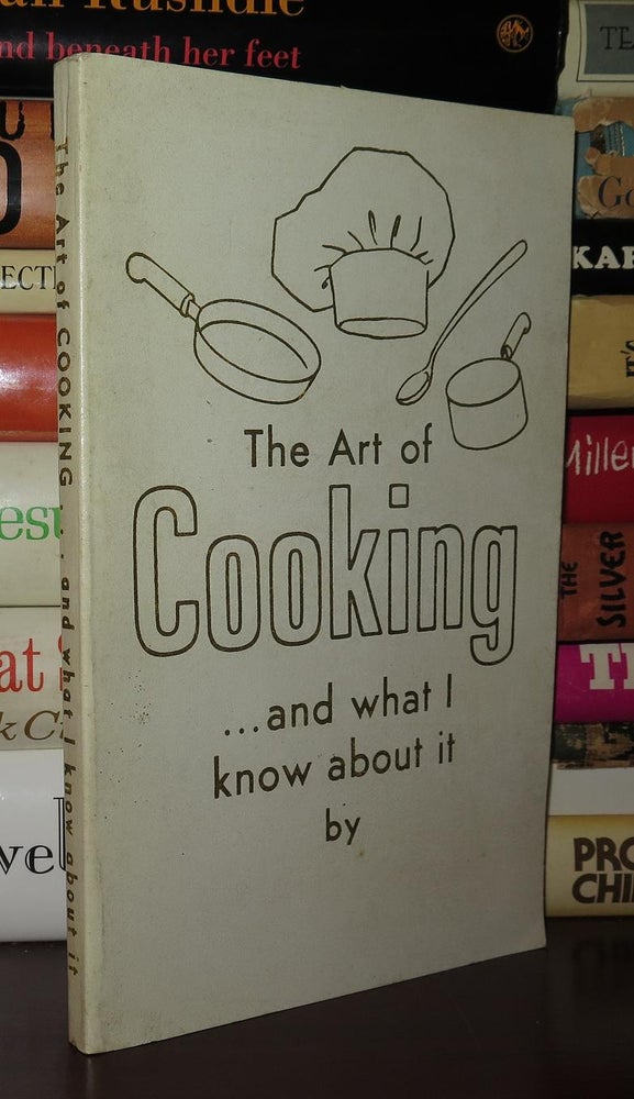 Item #80676 THE ART OF COOKING...AND WHAT I KNOW ABOUT IT BY. Leister Game Company.