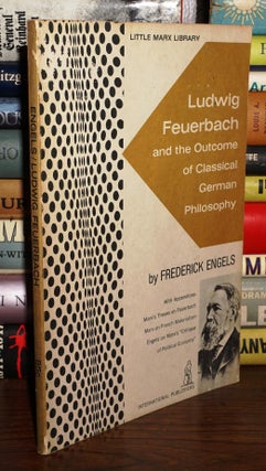 Item #81774 LUDWIG FEUERBACH And the Outcome of Classical German Philosophy. Frederick - Ludwig...