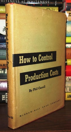 Item #82385 HOW TO CONTROL PRODUCTION COSTS. Phil Carroll, Bruce Wallace, Foreword
