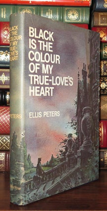 Item #82801 BLACK IS THE COLOUR OF MY TRUE LOVE'S HEART. Ellis Peters