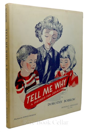 Item #84932 TELL ME WHY: A PRIMER FOR JUDAISM. Dorothy Bobrow