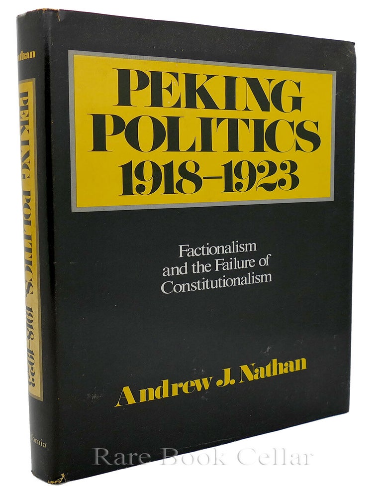 Item #85046 PEKING POLITICS; Factionalism and the Failures of Constitutionalism. Andrew J. Nathan.