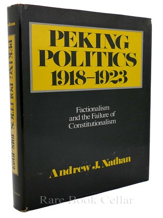 Item #85046 PEKING POLITICS; Factionalism and the Failures of Constitutionalism. Andrew J. Nathan