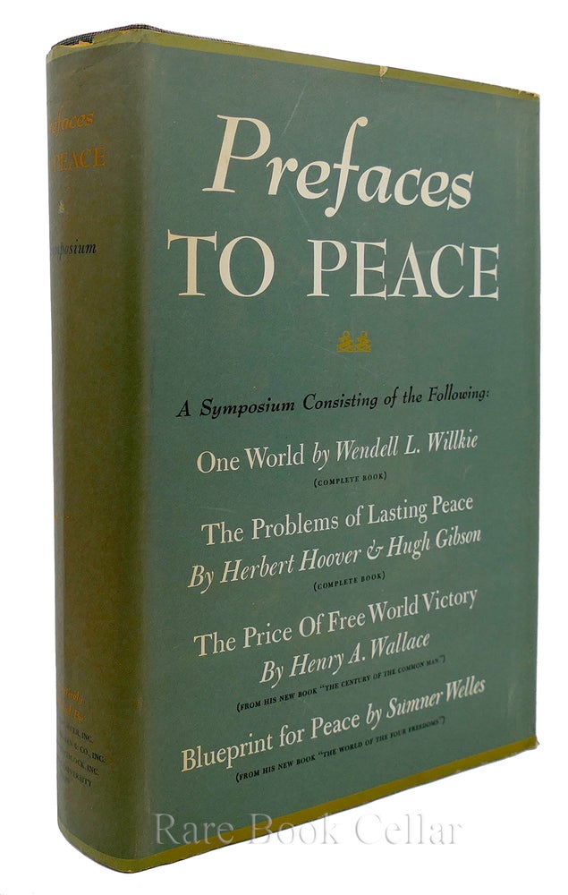 Item #85168 PREFACES TO PEACE A Symposium Consisting of the Following: One World by Wendell L. Willkie. the Problems of Lasting Peace by Herbert Hoover and Hugh Gibson. the Price of Free World Victory by Henry A. Wallace. Blue-Print for Peace by Sumner Welles. Wendell Willkie, Herbert Hoover, Hugh Gibson, Henry Wallace, Sumner Wells.