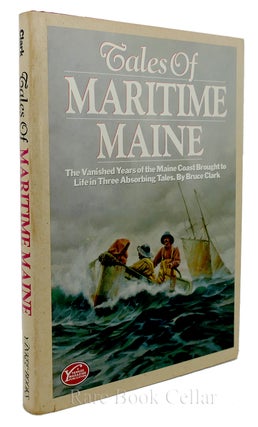 Item #85295 TALES OF MARITIME MAINE The Vanished Years of the Maine Coast Brought to Life in...