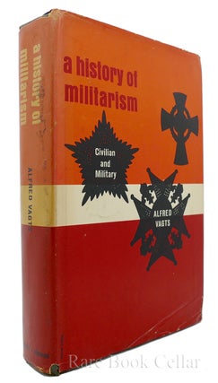 Item #85396 A HISTORY OF MILITARISM: CIVILIAN AND MILITARY. Alfred Vagts
