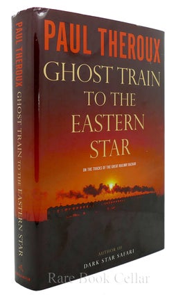 Item #85458 GHOST TRAIN TO THE EASTERN STAR On the Tracks of the Great Railway Bazaar. Paul Theroux
