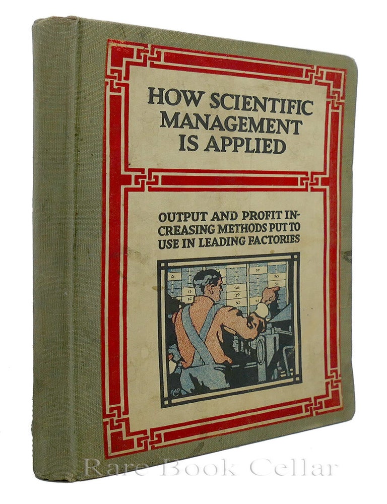 Item #85747 HOW SCIENTIFIC MANAGEMENT IS APPLIED; Output and Profit Increasing Methods Put to Use in Leading Factories