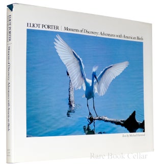 Item #85870 ELIOT PORTER Moments of Discovery Adventures with American Birds. Michael Harwood,...