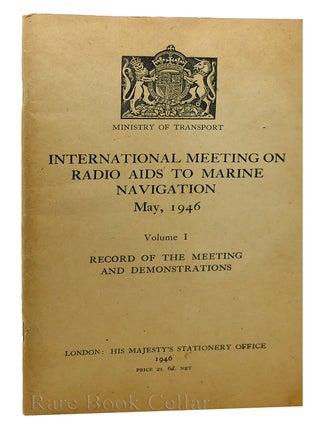 MINISTRY OF TRANSPORT, INTERNATIONAL MEETING ON RADIO AIDS TO MARINE NAVIGATION, MAY 1946, VOL. I