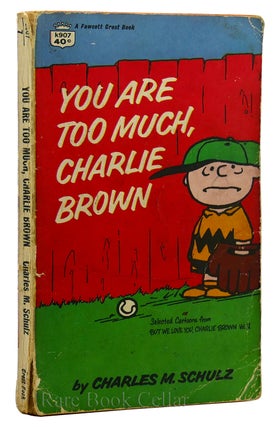 Item #88628 YOU ARE TOO MUCH, CHARLIE BROWN Selected Cartoons From, but We Love You Charlie Brown...