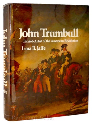 Item #88679 JOHN TRUMBULL, PATRIOT-ARTIST OF THE AMERICAN REVOLUTION. Irma B. Jaffe - John Trumbull