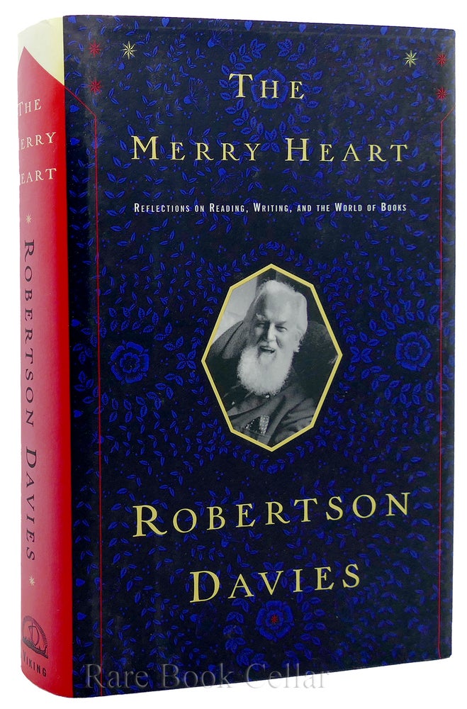 Item #88889 THE MERRY HEART Reflections on Reading, Writing, and the World of Books. Robertson Davies.
