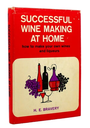 Item #89287 SUCCESSFUL WINEMAKING AT HOME. H. E. Bravery