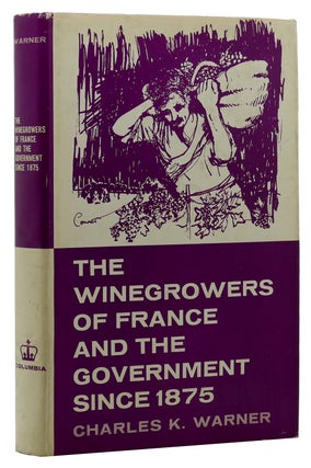 Item #89337 THE WINEGROWERS OF FRANCE, AND THE GOVERNMENT SINCE 1875. Charles K. Warner