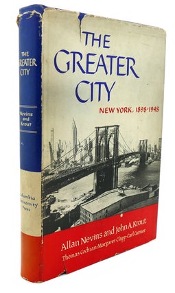 Item #89677 THE GREATER CITY : New York, 1898-1948. Allan Nevins, John A. Krout