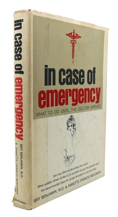 Item #90036 IN CASE OF EMERGENCY : What to Do Until the Doctor Arrives. M. D. Bry Benjamin,...