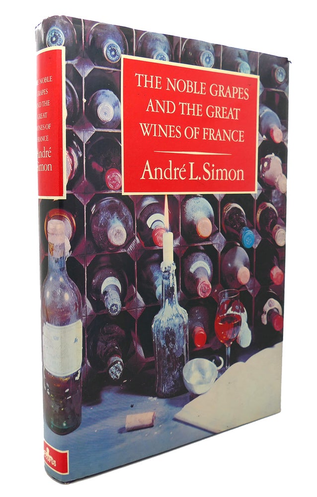 Item #90177 THE NOBLE GRAPES AND THE GREAT WINES OF FRANCE. Andre L. Simon.