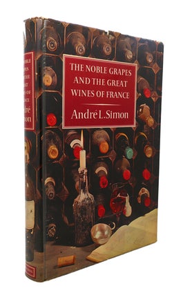 Item #90179 THE NOBLE GRAPES AND THE GREAT WINES OF FRANCE. Andre L. Simon