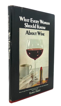Item #90202 WHAT EVERY WOMAN SHOULD KNOW ABOUT WINE. Eunice Fried