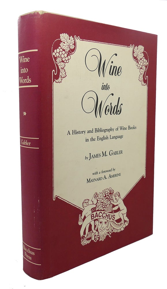 Item #90323 WINE INTO WORDS : A History and Bibliography of Wine Books in the English Language. James M. Gabler.