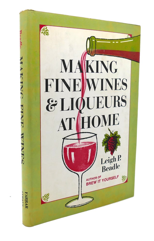 Item #90334 MAKING FINE WINES AND LIQUEURS AT HOME. Leigh P. Beadle.