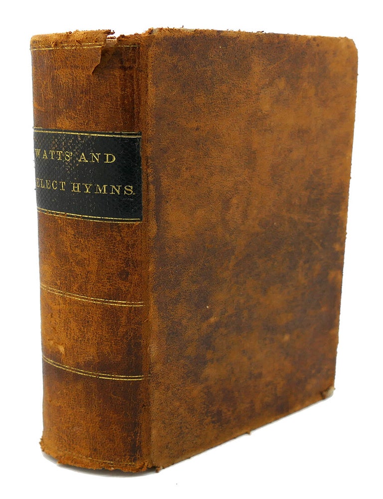 Item #90503 THE PSALMS, HYMNS, AND SPIRITUAL SONGS, OF THE REV. ISAAC WATTS, D.D. : ; To Which Are Added, Select Hymns, from Other Authors; and Directions for Musical Expression. Samuel Worcester.
