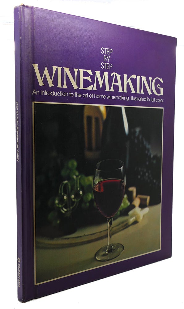 Item #90879 STEP-BY-STEP WINEMAKING : An Introduction to the Art of Home Winemaking. Mary Carey.