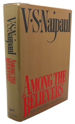 Item #90986 AMONG THE BELIEVERS : An Islamic Journey. V. S. Naipaul