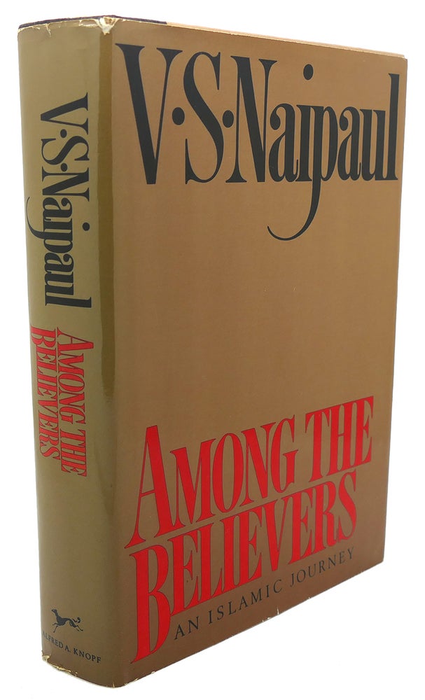 Item #90986 AMONG THE BELIEVERS : An Islamic Journey. V. S. Naipaul.