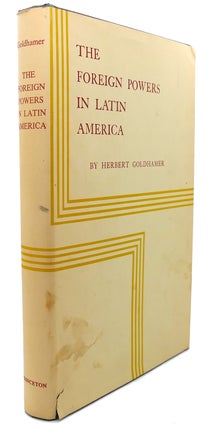 Item #91129 THE FOREIGN POWERS IN LATIN AMERICA Signed 1st. Herbert Goldhamer