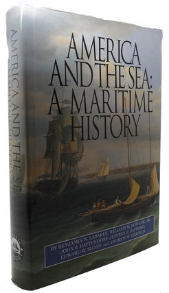 Item #91747 AMERICA AND THE SEA : A Maritime History. William M. Fowler Benjamin W. Labaree,...